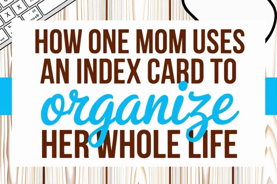 Index Card Organization System: How a Mom Uses One Card to Plan Her Whole Life